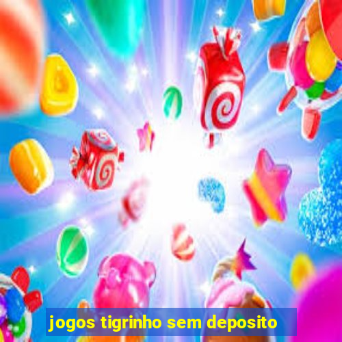 jogos tigrinho sem deposito