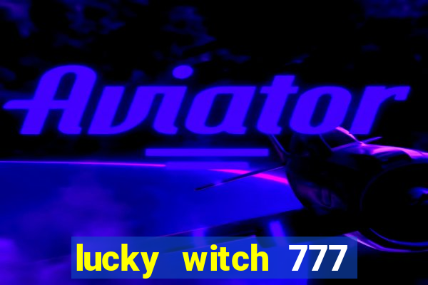 lucky witch 777 slot free play