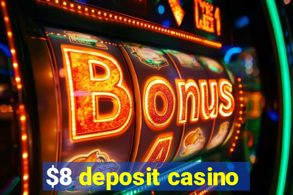 $8 deposit casino