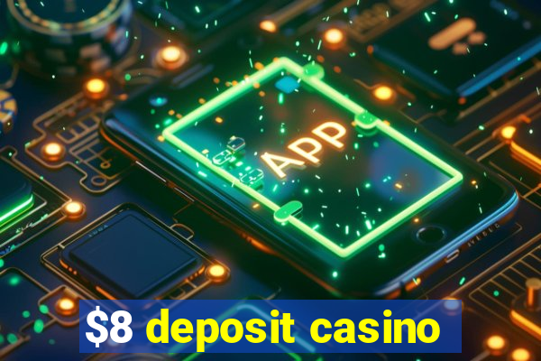 $8 deposit casino