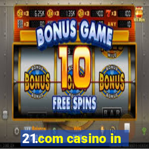 21.com casino in