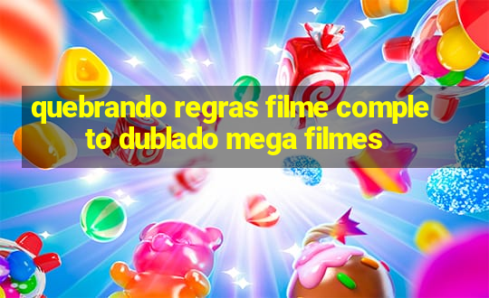 quebrando regras filme completo dublado mega filmes