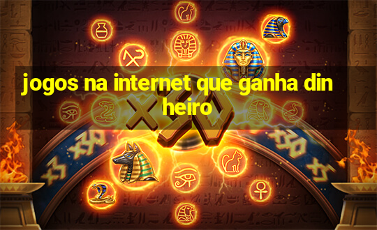 jogos na internet que ganha dinheiro