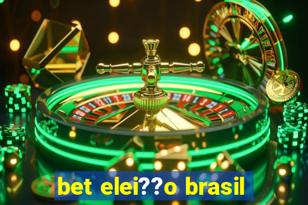 bet elei??o brasil