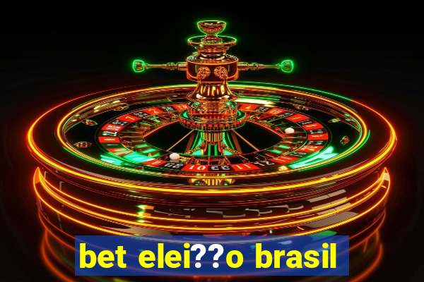 bet elei??o brasil