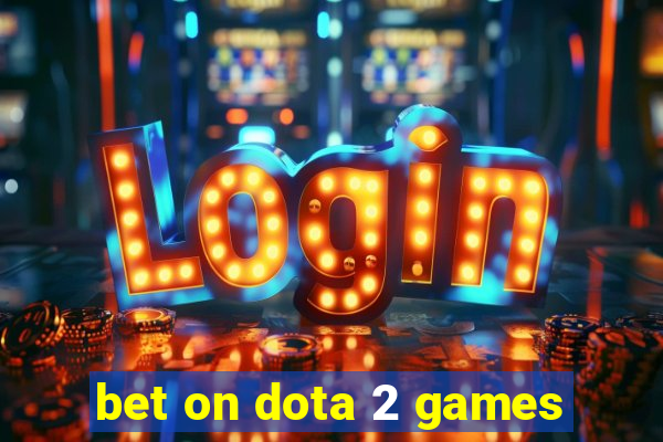 bet on dota 2 games