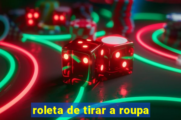 roleta de tirar a roupa