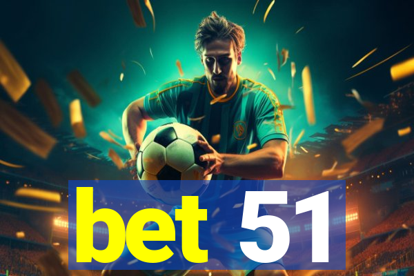 bet 51