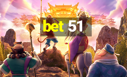 bet 51