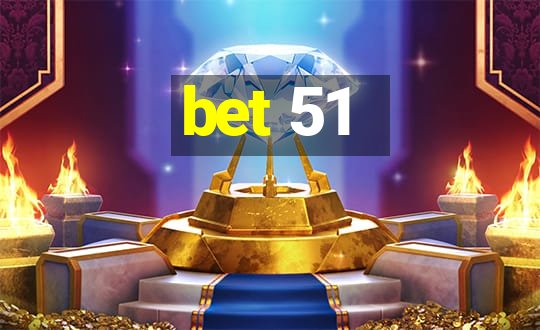 bet 51