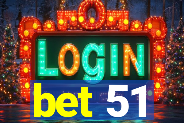 bet 51