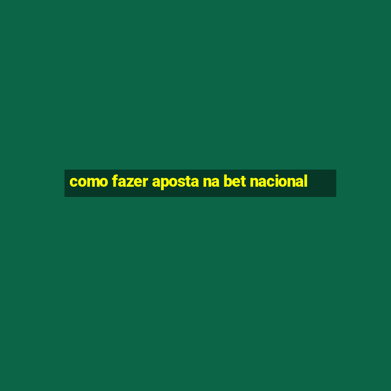 como fazer aposta na bet nacional