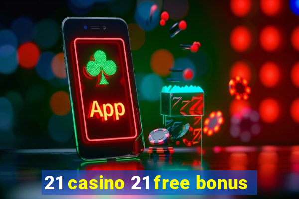 21 casino 21 free bonus