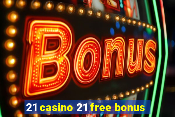 21 casino 21 free bonus