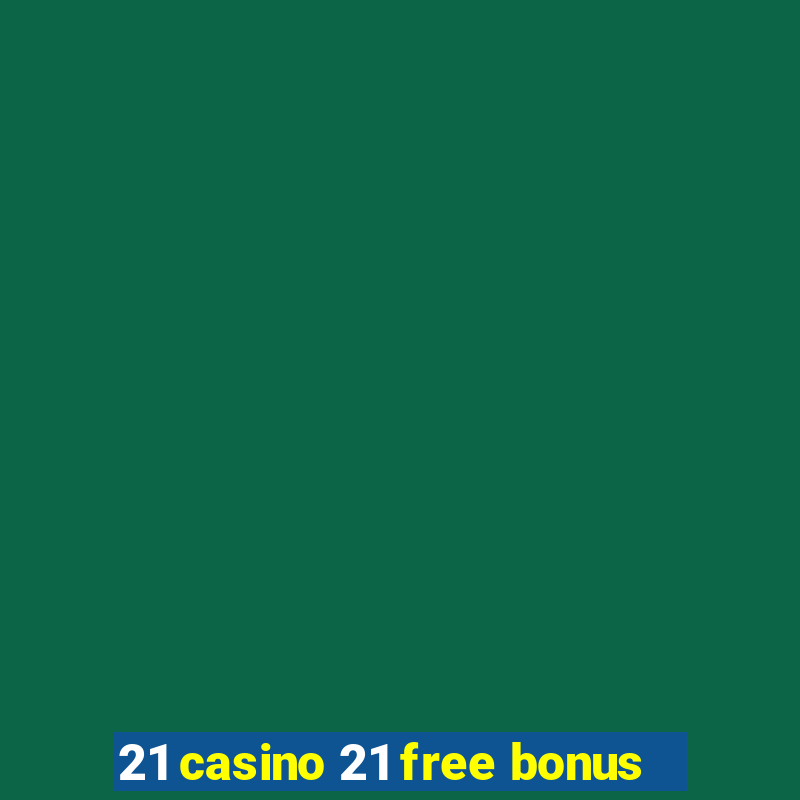 21 casino 21 free bonus