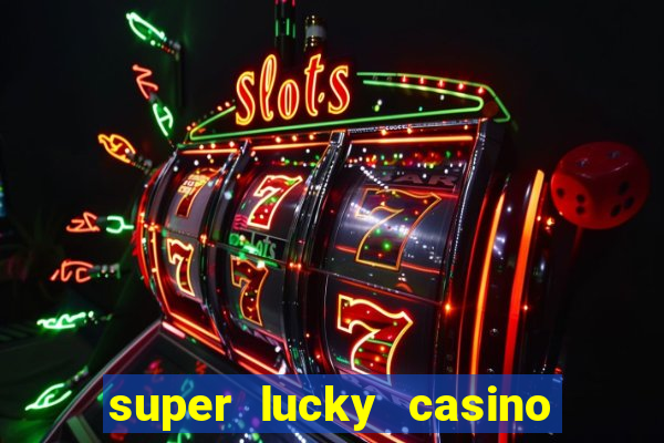 super lucky casino slot games