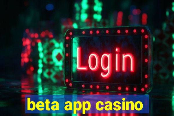 beta app casino