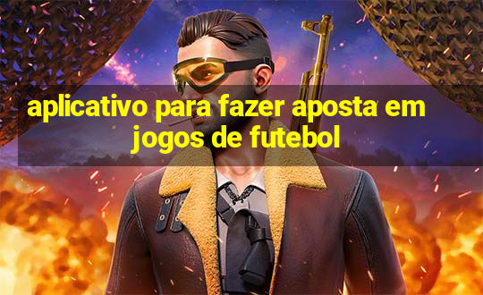 aplicativo para fazer aposta em jogos de futebol