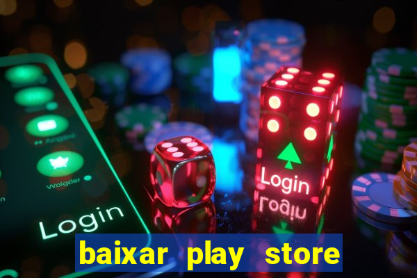 baixar play store para pc baixaki