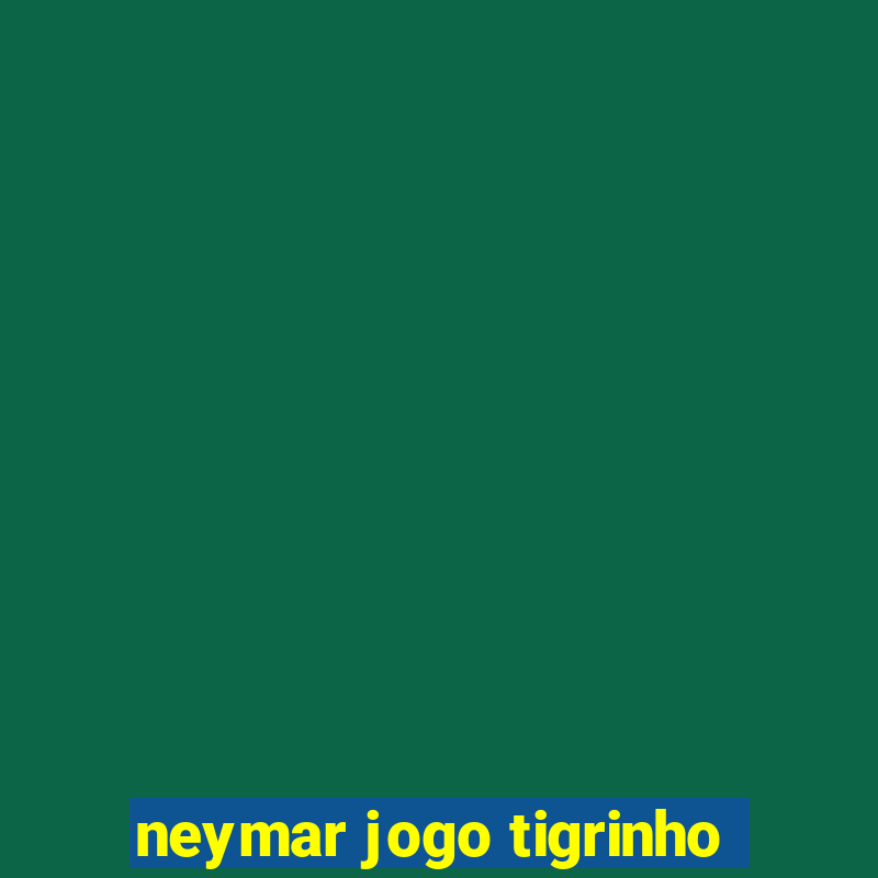 neymar jogo tigrinho