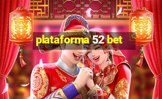 plataforma 52 bet