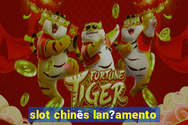 slot chinês lan?amento