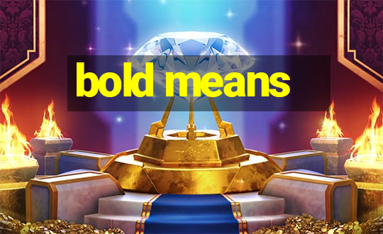 bold means