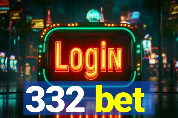 332 bet