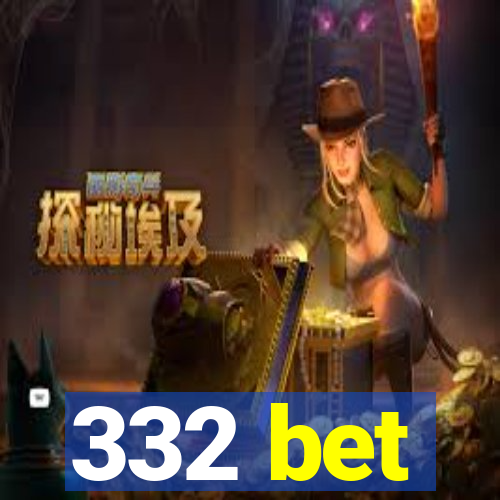 332 bet