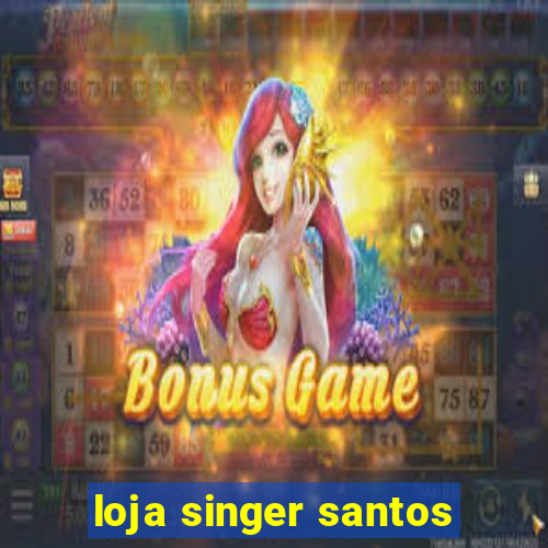 loja singer santos