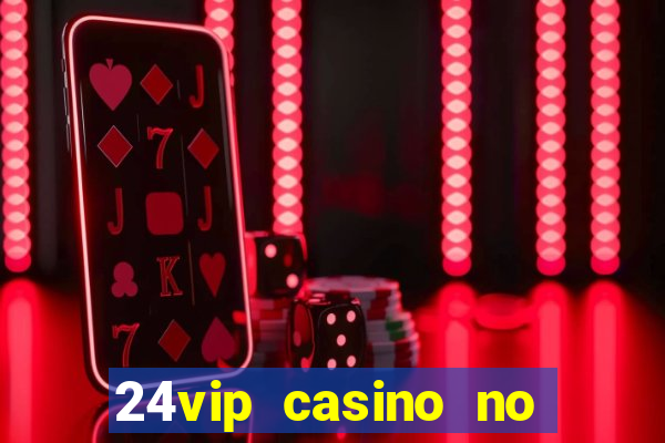 24vip casino no deposit code