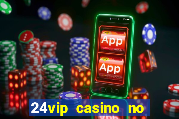 24vip casino no deposit code