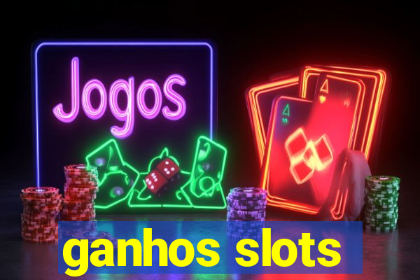 ganhos slots