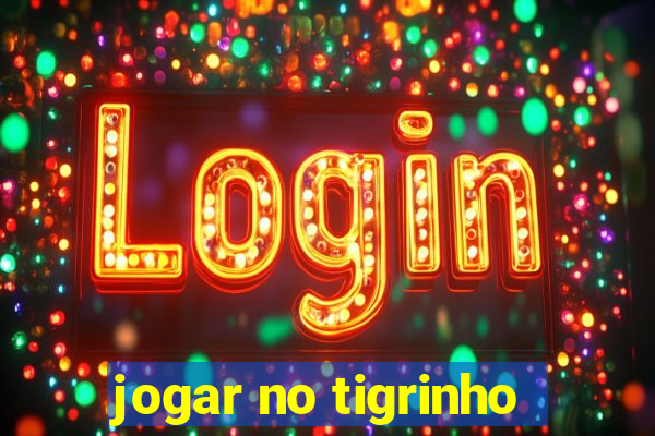 jogar no tigrinho