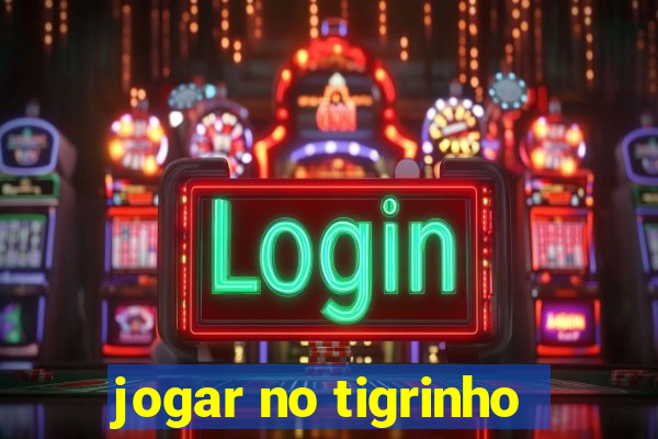 jogar no tigrinho