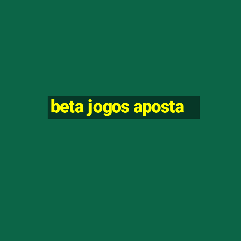 beta jogos aposta