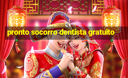 pronto socorro dentista gratuito