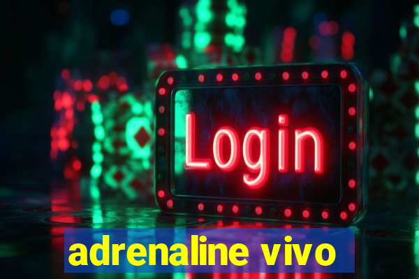 adrenaline vivo