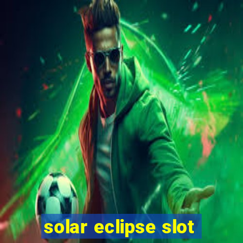 solar eclipse slot