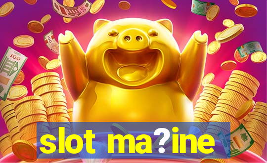 slot ma?ine