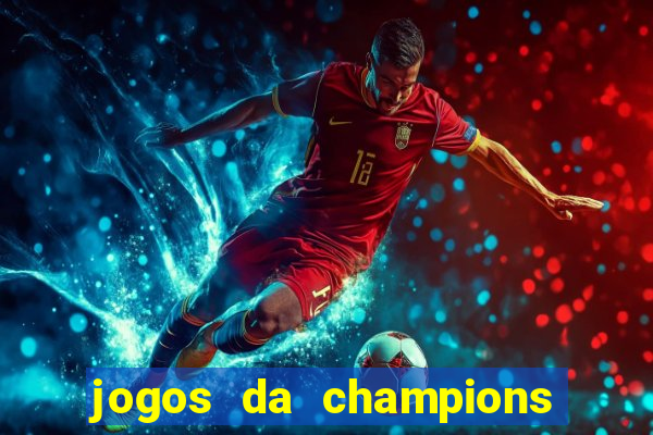 jogos da champions vai passar onde