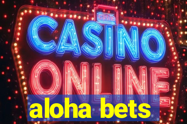 aloha bets