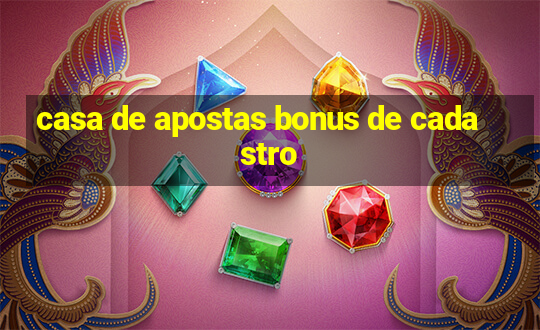 casa de apostas bonus de cadastro