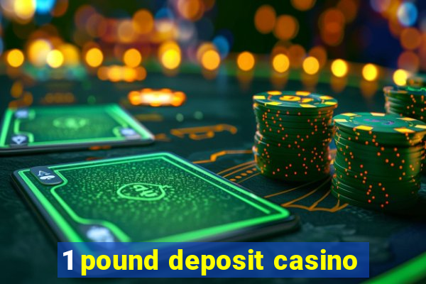 1 pound deposit casino