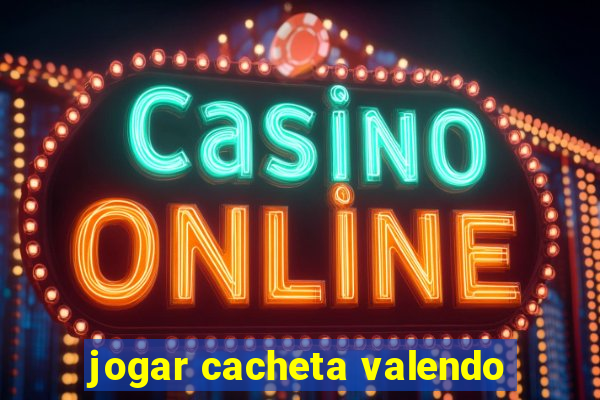 jogar cacheta valendo