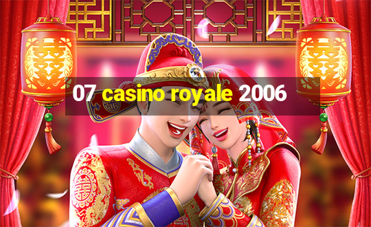 07 casino royale 2006