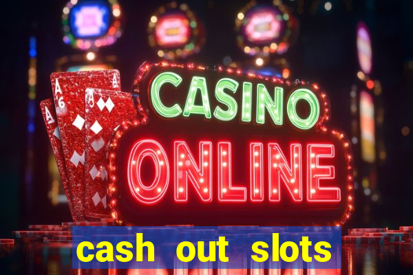 cash out slots paga mesmo