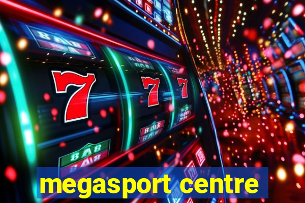 megasport centre