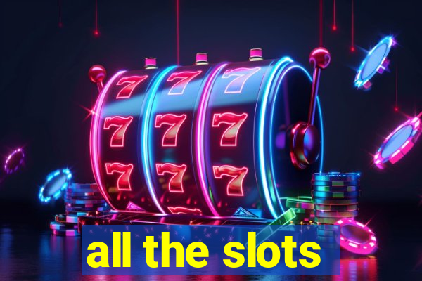 all the slots