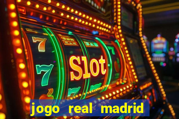 jogo real madrid hoje ao vivo